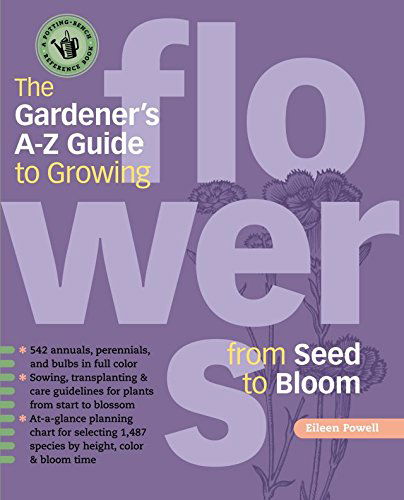 Cover for Eileen Powell · The Gardener's A-Z Guide to Growing Flowers from Seed to Bloom: 576 annuals, perennials, and bulbs in full color (Paperback Book) (2004)