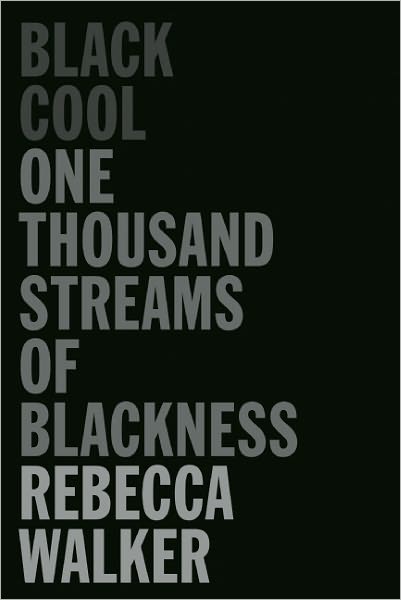 Black Cool: One Thousand Streams of Blackness - Rebecca Walker - Books - Counterpoint - 9781593764173 - February 7, 2012