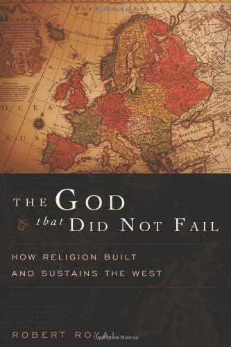 The God That Did Not Fail: How Religion Built and Sustains the West - Robert Royal - Books - Encounter Books - 9781594035173 - August 10, 2010