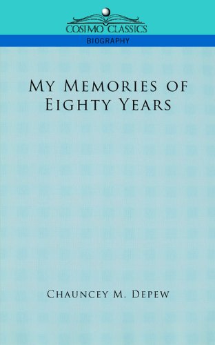 My Memories of Eighty Years - Chauncey M. Depew - Books - Cosimo Classics - 9781596057173 - December 1, 2005