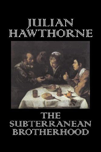 The Subterranean Brotherhood - Julian Hawthorne - Książki - Aegypan - 9781603120173 - 2007