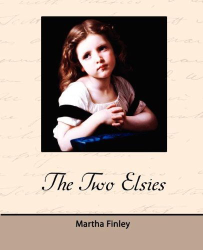 The Two Elsies - Martha Finley - Books - Book Jungle - 9781605973173 - March 27, 2008