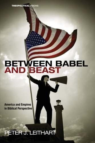 Cover for Peter J. Leithart · Between Babel and Beast: America and Empires in Biblical Perspective (Theopolitical Visions) (Paperback Book) (2012)