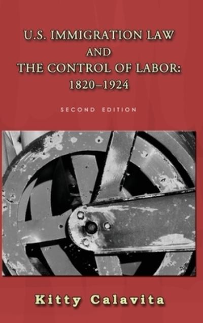 Cover for Kitty Calavita · U.S. Immigration Law and the Control of Labor (Book) (2020)