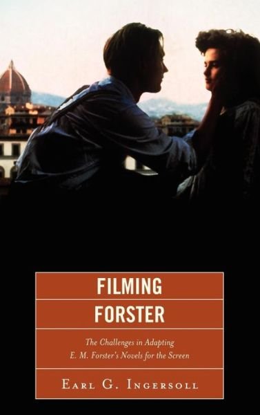 Cover for Earl G. Ingersoll · Filming Forster: The Challenges of Adapting E.M. Forster's Novels for the Screen (Hardcover Book) (2012)