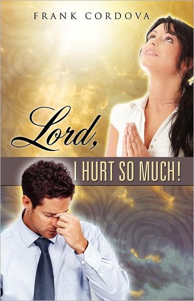 Cover for Frank Cordova · Lord, I Hurt So Much! (Paperback Book) (2011)