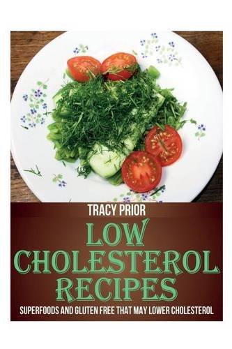 Cover for Tracy Prior · Low Cholesterol Recipes: Superfoods and Gluten Free That May Lower Cholesterol (Paperback Book) (2013)