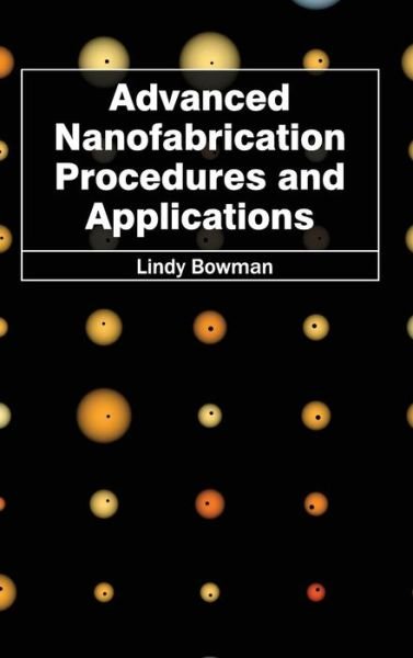 Cover for Lindy Bowman · Advanced Nanofabrication Procedures and Applications (Hardcover Book) (2015)