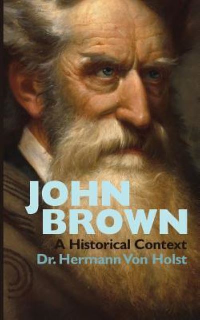 John Brown - Hermann Von Holst - Bøger - Westphalia Press - 9781633916173 - 24. december 2017