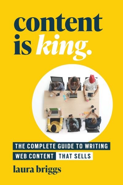Cover for Laura Briggs · Content Is King: The Complete Guide to Writing Web Content That Sells (Paperback Book) (2023)