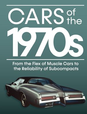 Cars of the 1970s - Publications International Ltd - Books - Publications International, Ltd. - 9781645586173 - April 15, 2021