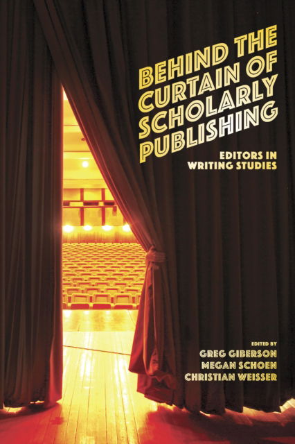 Cover for Greg Giberson · Behind the Curtain of Scholarly Publishing: Editors in Writing Studies (Book) (2022)