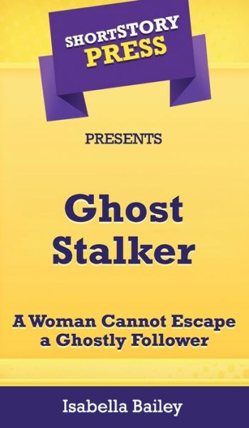 Cover for Isabella Bailey · Short Story Press Presents Ghost Stalker (Hardcover Book) (2020)