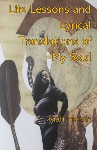 Cover for Kiah Morris · Life Lessons and Lyrical Translations of My Soul (Paperback Book) (2020)