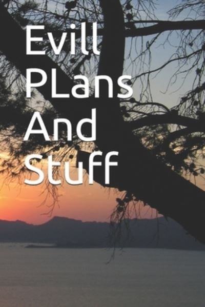 Evill PLans And Stuff - Tc - Bücher - Independently Published - 9781654160173 - 2020