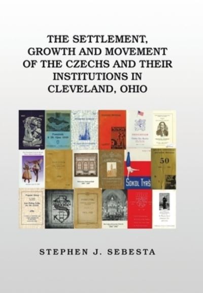 Cover for Stephen J Sebesta · The Settlement, Growth and Movement of the Czechs and Their Institutions in Cleveland, Ohio (Hardcover Book) (2020)