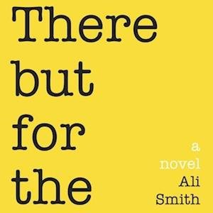 There But for the - Ali Smith - Musik - HIGHBRIDGE AUDIO - 9781665162173 - 21. september 2011