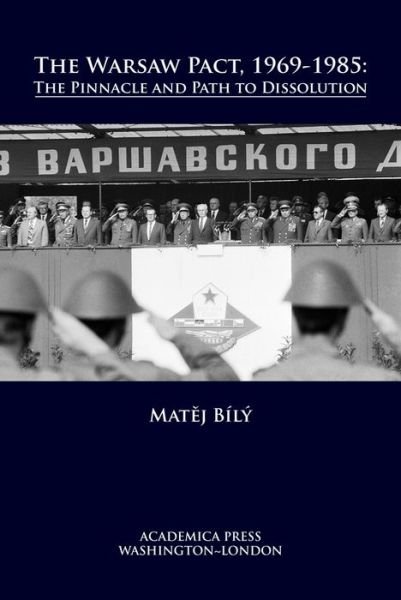 Cover for Matej Bily · The Warsaw Pact, 1969-1985: The Pinnacle and Path to Dissolution - St. James's Studies in World Affairs (Taschenbuch) (2020)