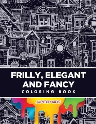 Cover for Jupiter Kids · Frilly, Elegant and Fancy Coloring Book (Paperback Book) (2016)