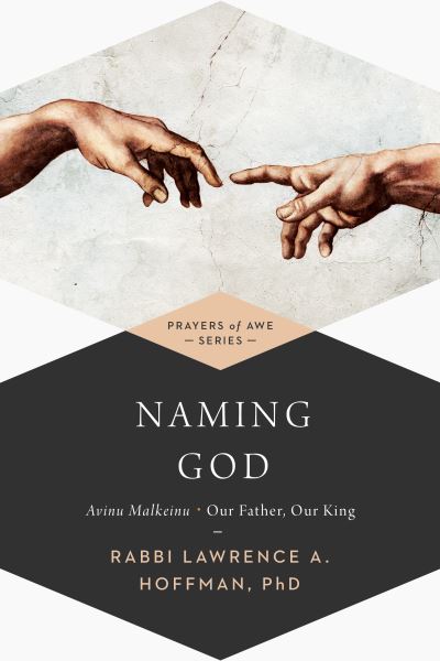 Cover for Rabbi Lawrence A. Hoffman · Naming God: Avinu Malkeinu—Our Father, Our King - Prayers of Awe (Paperback Book) (2015)