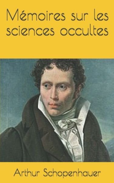Cover for Arthur Schopenhauer · Memoires sur les sciences occultes (Paperback Bog) (2019)