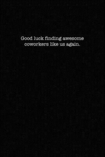 Cover for Kewl Notebooks · Good luck finding awesome coworkers like us again. (Paperback Book) (2019)