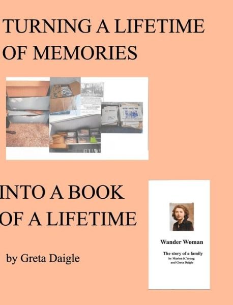 Cover for Greta Daigle · Turning a Lifetime of Memories Into a Book of a Lifetime (Hardcover Book) (2020)