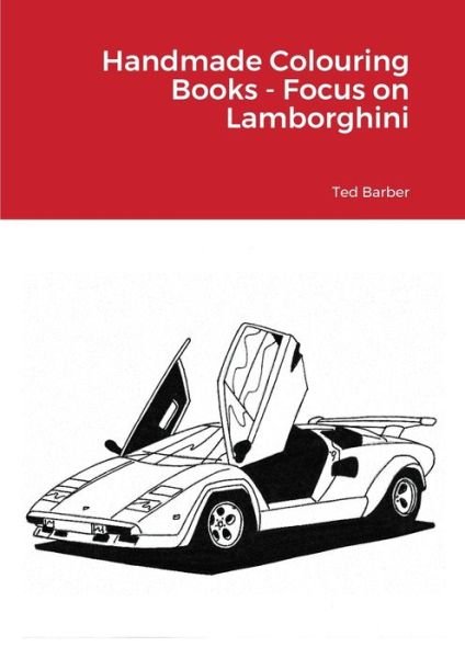 Handmade Colouring Books - Focus on Lamborghini - Ted Barber - Kirjat - Lulu.com - 9781716262173 - maanantai 4. tammikuuta 2021