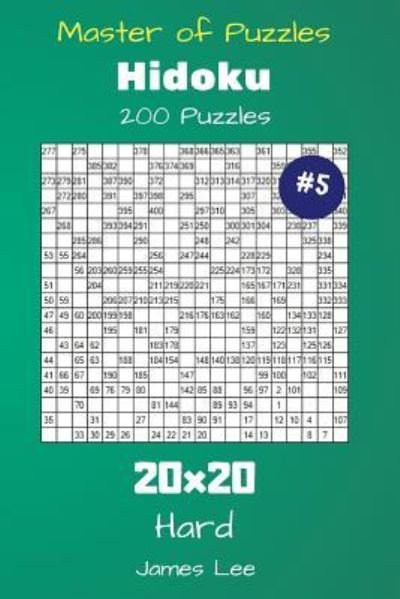 Master of Puzzles Hidoku - 200 Hard 20x20 Vol. 5 - James Lee - Bøker - Createspace Independent Publishing Platf - 9781725060173 - 11. august 2018