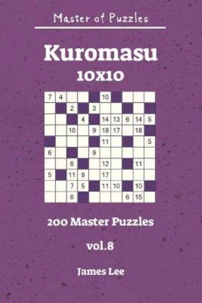 Cover for James Lee · Master of Puzzles - Kuromasu 200 Master Puzzles 10x10 Vol. 8 (Pocketbok) (2018)