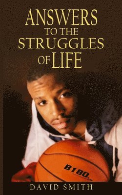 Answers to the Struggles of Life - David Smith - Books - B180 Basketball - 9781732536173 - June 3, 2022