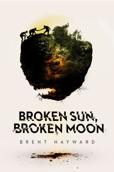 Brent Hayward · Broken Sun, Broken Moon (Hardcover Book) (2019)