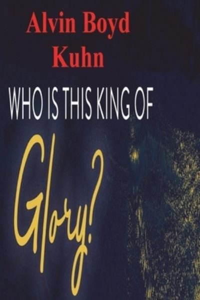 Cover for Alvin Boyd Kuhn · Who is this King of Glory? (Paperback Book) (2021)