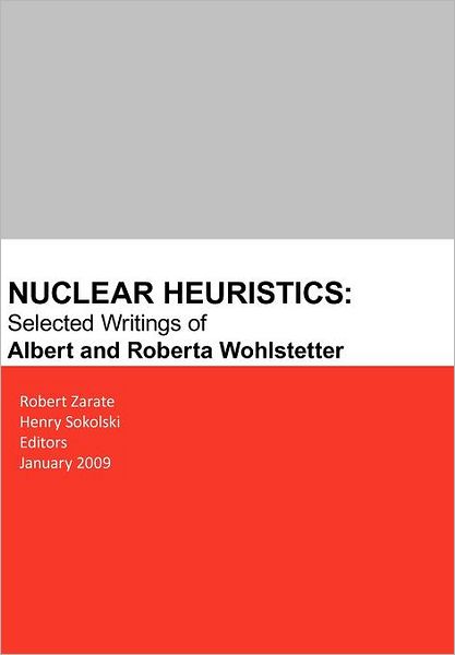 Cover for Robert Zarate · Nuclear Heuristics Selected Writings of Albert and Roberta Wohlstetter (Paperback Book) (2009)