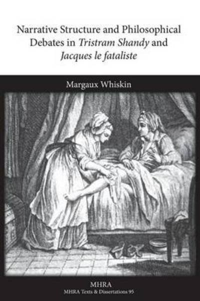Cover for Margaux Whiskin · Narrative Structure and Philosophical Debates in Tristram Shandy and Jacques Le Fataliste (Mrha Texts and Dissertations) (Paperback Book) (2014)