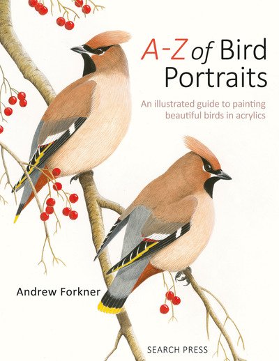 Cover for Andrew Forkner · A-Z of Bird Portraits: An Illustrated Guide to Painting Beautiful Birds in Acrylics (Paperback Bog) (2019)