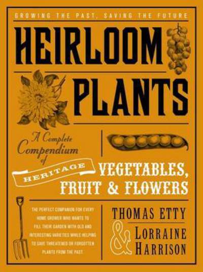 Cover for Lorraine Harrison · Heirloom Plants: A Complete Compendium of Heritage Vegetables, Fruit, Herbs &amp;..Flowers (Hardcover Book) (2015)