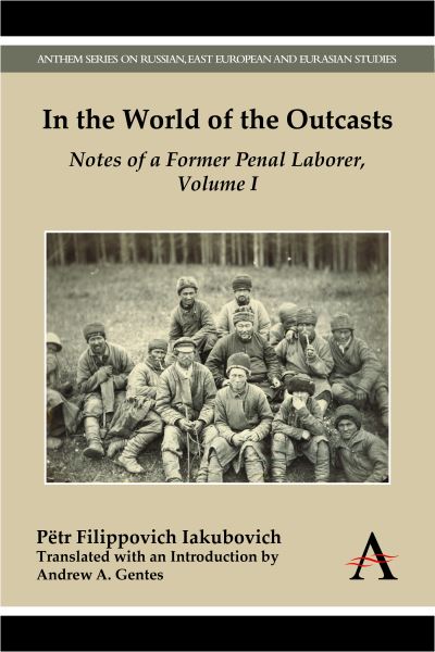 Cover for Petr Filippovich Iakubovich · In the World of the Outcasts: Notes of a Former Penal Laborer, Volume I - Anthem Series on Russian, East European and Eurasian Studies (Paperback Book) (2015)
