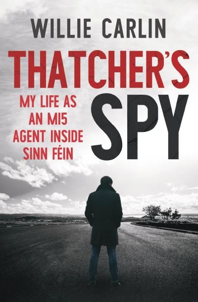 Cover for Willie Carlin · Thatcher's Spy: My Life as an MI5 Agent Inside Sinn Fein (Paperback Bog) (2021)