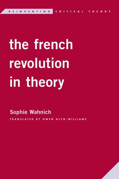 The French Revolution in Theory - Sophie Wahnich - Kirjat - Rowman & Littlefield International - 9781786616173 - perjantai 4. maaliskuuta 2022