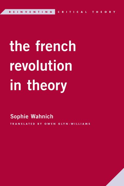 The French Revolution in Theory - Sophie Wahnich - Livros - Rowman & Littlefield International - 9781786616173 - 4 de março de 2022