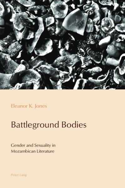 Cover for Eleanor Jones · Battleground Bodies: Gender and Sexuality in Mozambican Literature - Reconfiguring Identities in the Portuguese-speaking World (Paperback Book) [New edition] (2017)