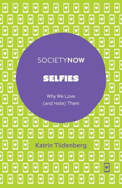 Cover for Tiidenberg, Katrin (Tallinn University, Estonia) · Selfies: Why We Love (and Hate) Them - SocietyNow Book Set (2016-2019) (Taschenbuch) (2018)