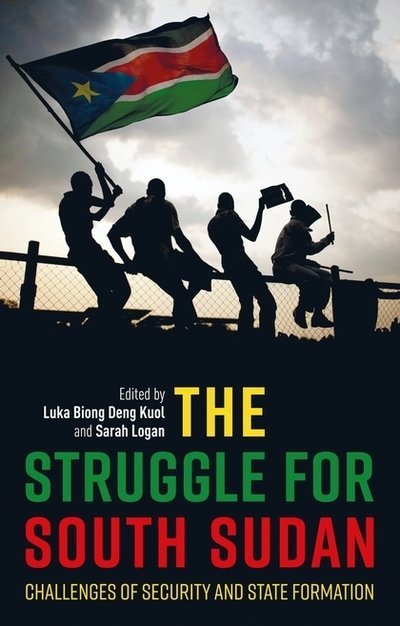 Cover for Kuol Luka Biong Deng · The Struggle for South Sudan: Challenges of Security and State Formation (Innbunden bok) (2018)
