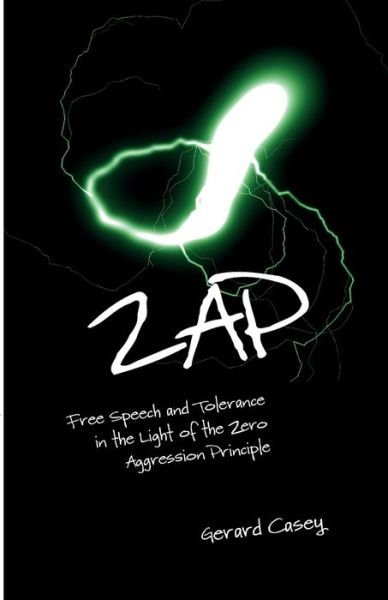 Cover for Gerard Casey · ZAP: Free Speech and Tolerance in the Light of the Zero Aggression Principle - Societas (Paperback Bog) (2019)