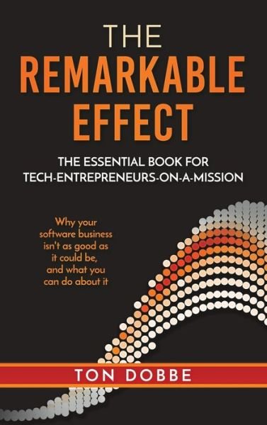 Cover for Ton Dobbe · The remarkable effect: the essential book for tech-entrepreneurs-on-a-mission (Gebundenes Buch) (2020)