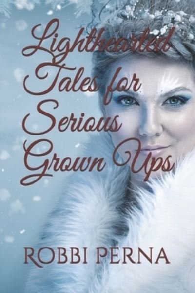 Robbi Perna · Lighthearted Tales for Serious Grown Ups (Paperback Book) (2018)