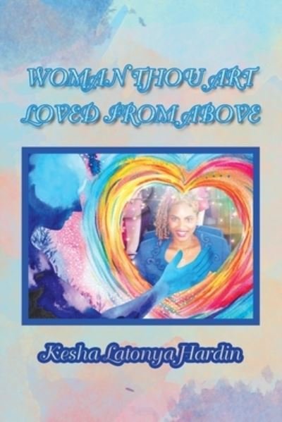 Cover for Kesha Latonya Hardin · Woman Thou Art Loved from Above (Paperback Book) (2019)