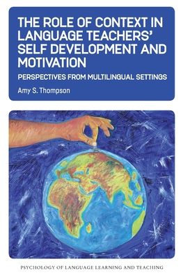Cover for Amy S. Thompson · The Role of Context in Language Teachers’ Self Development and Motivation: Perspectives from Multilingual Settings - Psychology of Language Learning and Teaching (Paperback Book) (2021)