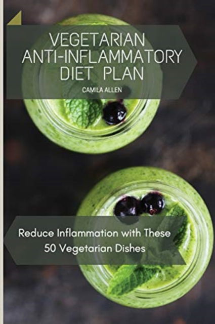 Cover for Camila Allen · Vegetarian Anti-Inflammatory Diet Plan (Paperback Book) (2021)